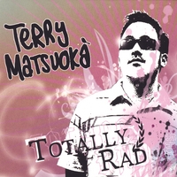 Terry Matsuoka : Totally Rad