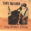TERRY MATSUOKA: Raw Acoustic Stylee