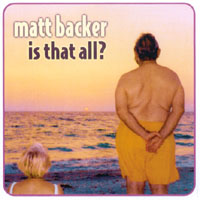 Matt Backer : Is That All?