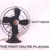 MATT BEEM: The Part You're Playing