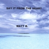 MATT B.: Say It From The Heart