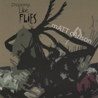 Matt Carlson : Dropping Like Flies