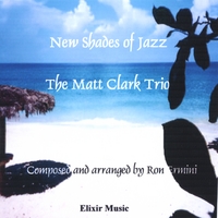 Matt Clark Trio : New Shades of Jazz: The Matt Clark Trio - Music by Ron Ermini