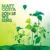 MATT COSTA: Songs We Sing-Indie version