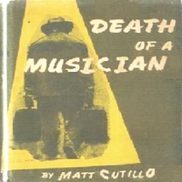 MATT CUTILLO: DEATH OF A MUSICIAN