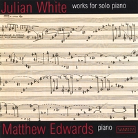 Matthew Edwards : Julian White Works for Solo Piano