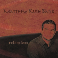 Matthew Kush Band : Relentless
