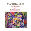 MATTHEW REID: Courtyards and Fairgrounds