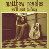 MATTHEW REVELES: We'll Meet Halfway