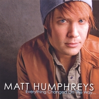 MATT HUMPHREYS: Everything Changed On The Way...
