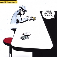 MATT JASPER: As A Matter of Fact