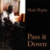 MATT PEPIN: Pass it Down