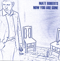 Matt Roberts : Now You Are Gone