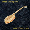 MATT THOMPSON: Would Be Stars