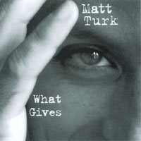 Matt Turk : What Gives