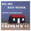 MATT WEINER AND DEL REY: At The Ukeshack#1