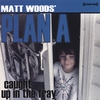 MATT WOODS' PLAN A: Caught Up In The Fray