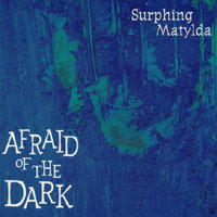 Surphing Matylda : Afraid of the Dark