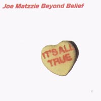 JOE MATZZIE BEYOND BELIEF: It's All True