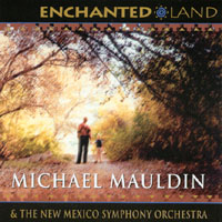 Michael Mauldin : Enchanted Land: Five Orchestral Works Inspired by New Mexico