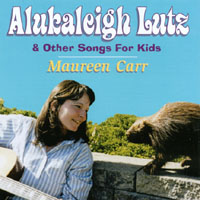 Maureen Carr : Alukaleigh Lutz & Other Songs for Kids