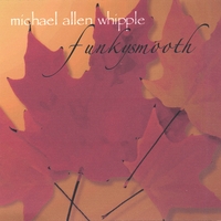 Michael Allen Whipple : Funkysmooth