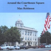 MAX ROBINSON: Around the Courthouse Square