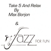 MAX BORJON: Take Five And Relax