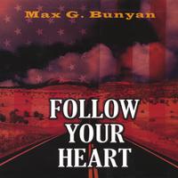 Max G. Bunyan : Follow Your Heart