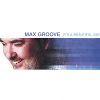 Max Groove : It's A Beautiful Day