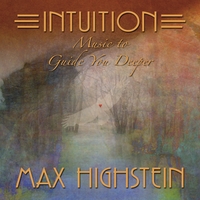 Max Highstein : Intuition - Music To Guide You Deeper