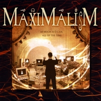 Maximalism : As Much as I Can, All of the Time