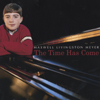 MAXWELL LIVINGSTON MEYER: The Time Has Come