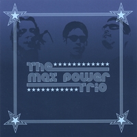 The Max Power Trio : The Max Power Trio - 2006 Remaster
