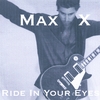 MAX X: Ride In Your Eyes