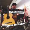 PAUL MAYASICH WITH BENDERHEADS: Times is Hard