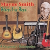 MAYNE SMITH: Places I've Been: A Songmaker's Retrospective