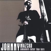 JOHNNY MAZCKO: Somewhere Better than Here