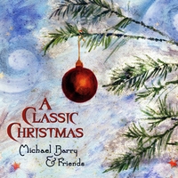 Michael Barry and Friends : A Classic Christmas