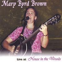 MARY BYRD BROWN: Live @ House in the Woods