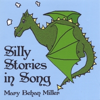 Mary Behan Miller : Silly Stories in Song