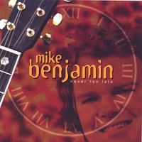 MIKE BENJAMIN: Never Too Late