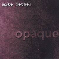 Mike Bethel : Opaque