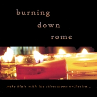 MIKE BLAIR WITH THE SILVERMOON ORCHESTRA: Burning Down Rome