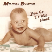 Michael Bolivar : You Go To My Head