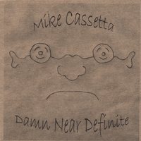 Mike Cassetta : Damn Near Definite