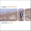 RYAN MCCALMON: come home