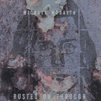 MICHAEL MCDAETH: Rusted On Through