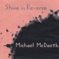 Michael McDaeth : Shine in Reverse