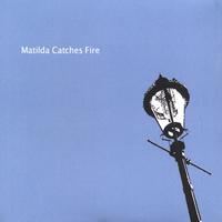 Matilda Catches Fire : Matilda Catches Fire